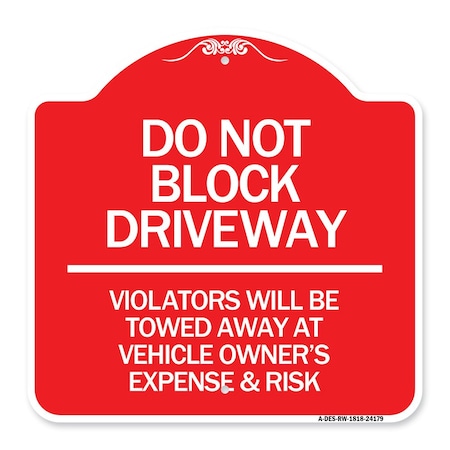 SIGNMISSION Do Not Block Driveway Violators Will Be Towed Away at Vehicle Owners Expense & Risk, RW-1818-24179 A-DES-RW-1818-24179